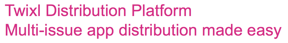 Twixl media - Twixl Distribution Platform Multi-issue app distribution made easy - Text Banner